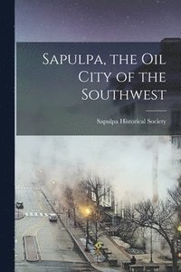 bokomslag Sapulpa, the oil City of the Southwest