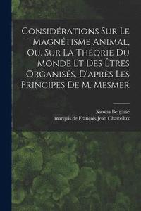 bokomslag Considrations sur le magntisme animal, ou, sur la thorie du monde et des tres organiss, d'aprs les principes de M. Mesmer