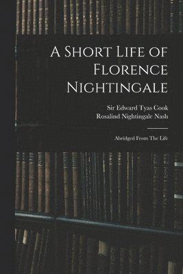 Rosalind Nightingale Nash, Edward Tyas Cook - Short Life of Florence Nightingale, Häftad