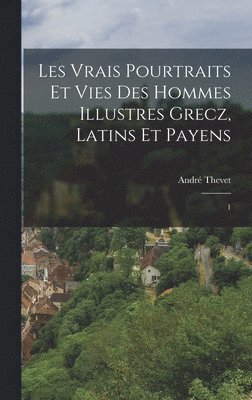 bokomslag Les vrais pourtraits et vies des hommes illustres grecz, latins et payens