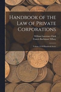 bokomslag Handbook of the Law of Private Corporations