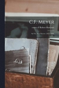 bokomslag C.F. Meyer; sa vie, son oeuvre (1825-1898)