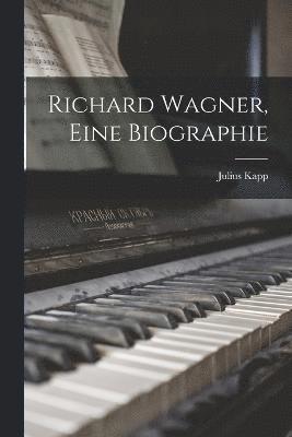 bokomslag Richard Wagner, eine biographie