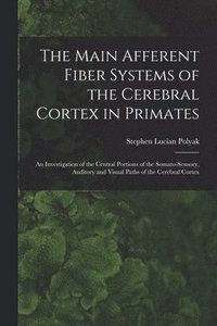 bokomslag The Main Afferent Fiber Systems of the Cerebral Cortex in Primates