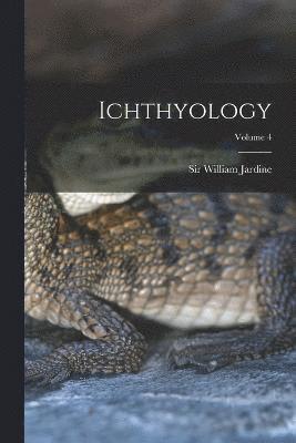 Ichthyology; Volume 4 1