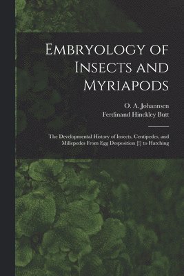 Embryology of Insects and Myriapods; the Developmental History of Insects, Centipedes, and Millepedes From egg Desposition [!] to Hatching 1