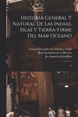 bokomslag Historia general y natural de las Indias, islas y tierra-firme del mar oceano