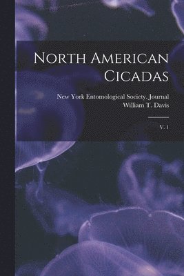 William T 1862-1945 Davis, William T. 1862-1945 Davis, William T. Davis, New York Entomological Society Journal - North American Cicadas, Häftad