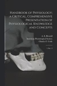 bokomslag Handbook of Physiology; a Critical, Comprehensive Presentation of Physiological Knowledge and Concepts