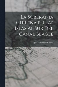 bokomslag La soberania chilena en las islas al sur del Canal Beagle