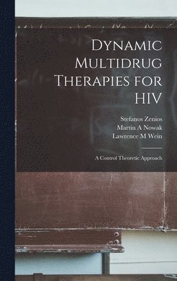 Lawrence M Wein, Stefanos Zenios, Martin A Nowak - Dynamic Multidrug Therapies for HIV, Inbunden