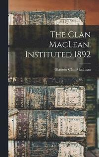 bokomslag Clan MacLean. Instituted 1892