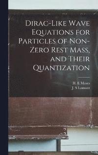 bokomslag Dirac-like Wave Equations for Particles of Non-zero Rest Mass, and Their Quantization