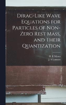 Dirac-like Wave Equations for Particles of Non-zero Rest Mass, and Their Quantization 1