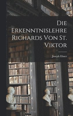 Joseph Ebner - Erkenntnislehre Richards von St. Viktor, Inbunden