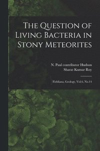 bokomslag The Question of Living Bacteria in Stony Meteorites