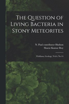 N Paul Contributor Hudson, Sharat Kumar Roy, N. Paul Contributor Hudson, N Paul contributor Hudson - Question of Living Bacteria in Stony Meteorites, Häftad
