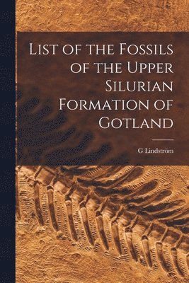 bokomslag List of the Fossils of the Upper Silurian Formation of Gotland