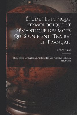 bokomslag tude historique tymologique et smantique des mots qui signifient &quot;Traire&quot; en franais