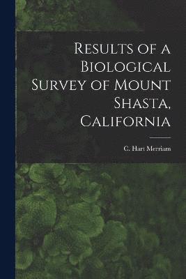 bokomslag Results of a Biological Survey of Mount Shasta, California