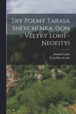 bokomslag Try poemy Tarasa Shevchenka. (Son - Velyky lokh - Neofity)