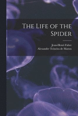 Alexander Teixeira De Mattos, Jean-Henri Fabre - Life of the Spider, Häftad