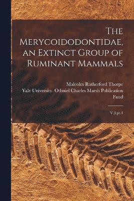 The Merycoidodontidae, an Extinct Group of Ruminant Mammals 1