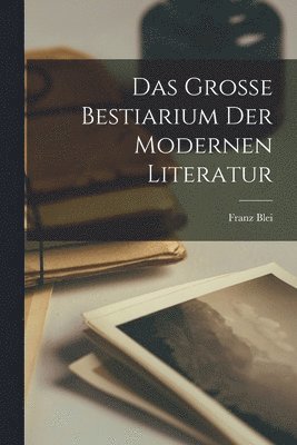 bokomslag Das grosse bestiarium der modernen literatur