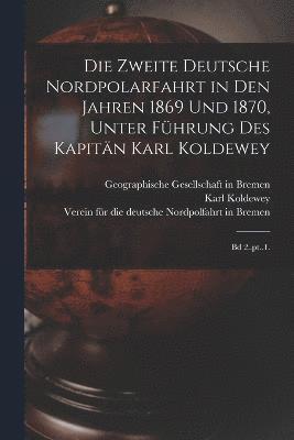 bokomslag zweite Deutsche Nordpolarfahrt in den Jahren 1869 und 1870, unter Führung des Kapitän Karl Koldewey
