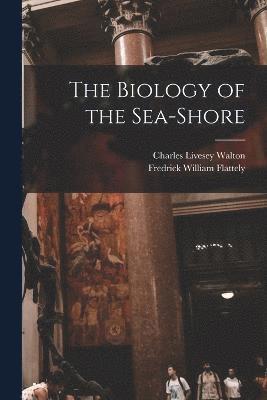 The Biology of the Sea-shore 1