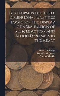 bokomslag Development of Three Dimensional Graphics Tools for the Display of a Simulation of Muscle Action and Blood Dynamics in the Heart