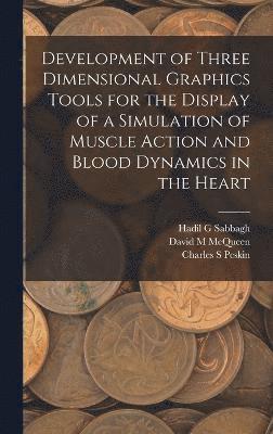 Development of Three Dimensional Graphics Tools for the Display of a Simulation of Muscle Action and Blood Dynamics in the Heart 1