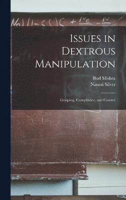 Naomi Silver, Bud Mishra - Issues in Dextrous Manipulation, Inbunden