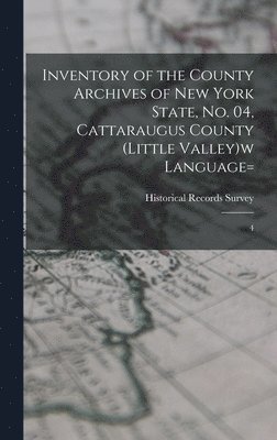 Inventory of the County Archives of New York State, no. 04, Cattaraugus County (Little Valley)w language= 1