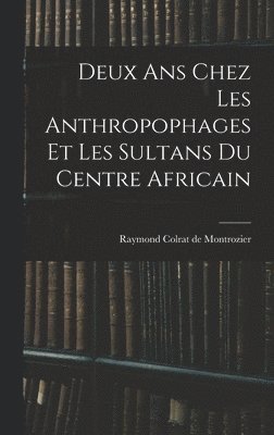 bokomslag Deux ans chez les anthropophages et les sultans du centre africain