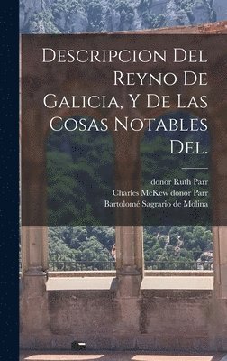 Bartolomé Sagrario de Molina, Charles McKew Donor Parr, Ruth Parr - Descripcion del Reyno de Galicia, y de las cosas notables del., Inbunden