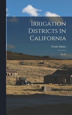 Frank Adams - Irrigation Districts in California, Inbunden