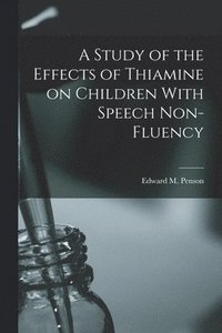 bokomslag A Study of the Effects of Thiamine on Children With Speech Non-fluency