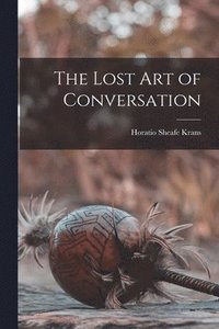 bokomslag The Lost art of Conversation