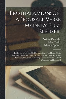 bokomslag Prothalamion; or, A Spousall Verse Made by Edm. Spenser.