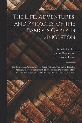 Daniel Defoe, James Brotherton, Francis Bedford - Life, Adventures, and Pyracies, of the Famous Captain Singleton, Häftad