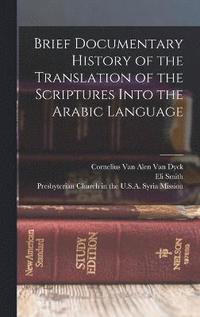 bokomslag Brief Documentary History of the Translation of the Scriptures Into the Arabic Language