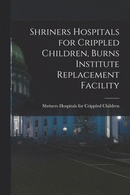 Shriners Hospitals for Crippled Child - Shriners Hospitals for Crippled Children, Burns Institute Replacement Facility, Häftad