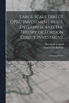 Stephen Jay Kobrin, Donald R Lessard, Donald R. Lessard - Large Scale Direct OPEC Investment in U.S. Enterprise and the Theory of Foreign Direct Investment, Häftad
