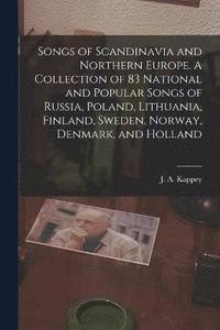 bokomslag Songs of Scandinavia and Northern Europe. A Collection of 83 National and Popular Songs of Russia, Poland, Lithuania, Finland, Sweden, Norway, Denmark, and Holland