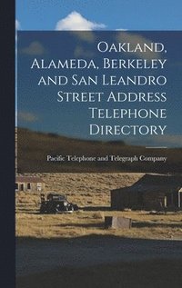 bokomslag Oakland, Alameda, Berkeley and San Leandro Street Address Telephone Directory