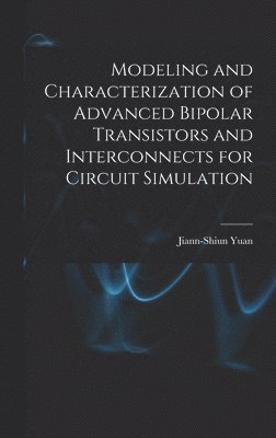 bokomslag Modeling and Characterization of Advanced Bipolar Transistors and Interconnects for Circuit Simulation