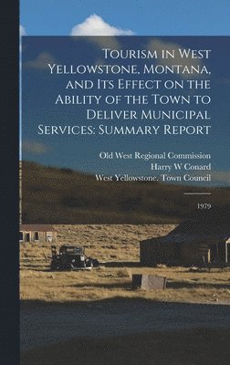 bokomslag Tourism in West Yellowstone, Montana, and its Effect on the Ability of the Town to Deliver Municipal Services