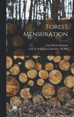 Carl Alwin Schenck, Carl A Schenck Collection Ncrs - Forest Mensuration, Inbunden