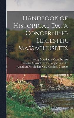 Handbook of Historical Data Concerning Leicester, Massachusetts 1